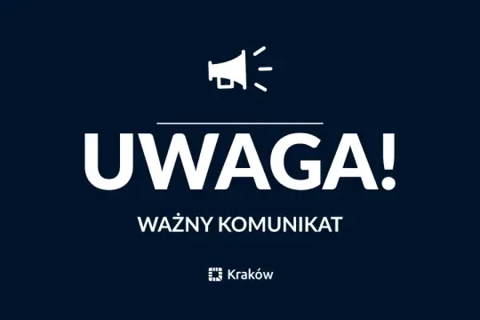 Uwaga! Ważny komunikat z Krakowa.