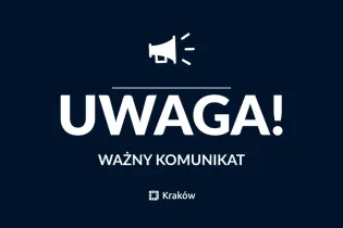 Uwaga! Ważny komunikat z Krakowa.