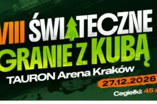VIII Świąteczne Granie z Kubą, 27.12.2026, TAURON Arena Kraków, godz. 16:00. Cegiełki: